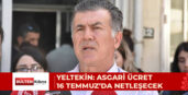 YELTEKİN: ASGARİ ÜCRET 16 TEMMUZ’DA NETLEŞECEK
