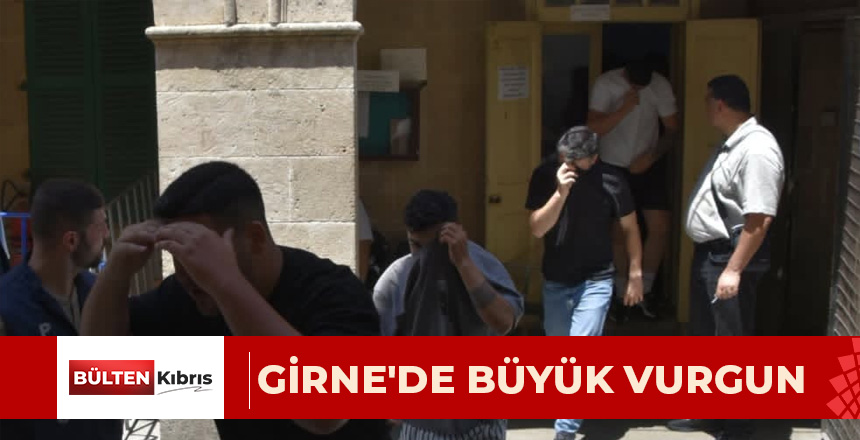 GİRNE’DE BÜYÜK VURGUN