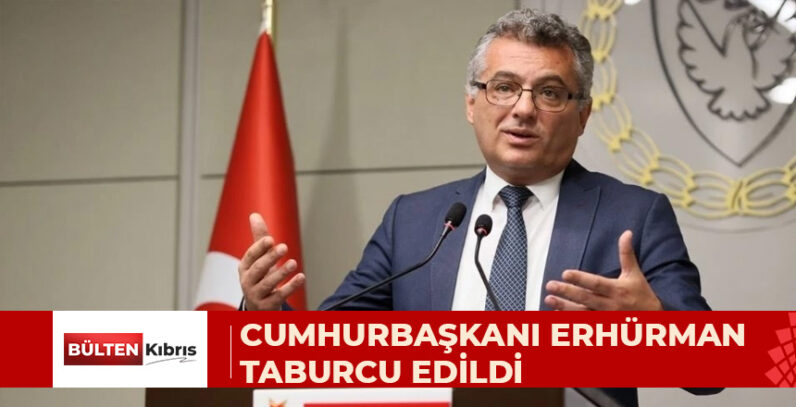 CUMHURBAŞKANI ERHÜRMAN TABURCU EDİLDİ