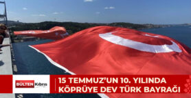 15 TEMMUZ’UN 10’UNCU YILI İÇİN ŞEHİTLER KÖPRÜSÜ’NE TÜRK BAYRAĞI ASILDI