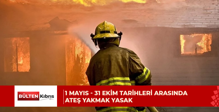 İtfaiye Müdürlüğü, 1 Mayıs-31 Ekim tarihleri arasında ateş yakmanın yasak olduğunu hatırlattı