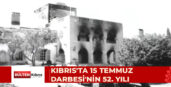 KIBRIS’TA 15 TEMMUZ DARBESİ’NİN 52. YILI