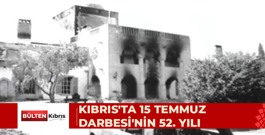 KIBRIS’TA 15 TEMMUZ DARBESİ’NİN 52. YILI