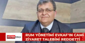 VAKIFLAR İDARESİ GENEL MÜDÜRÜ TÜMER: GÜNEY KIBRIS BAZI CAMİ ZİYARETİ TALEPLERİMİZİ REDDETTİ