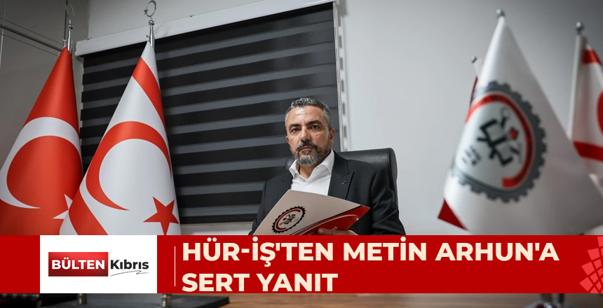 HÜR-İŞ’TEN METİN ARHUN’A SERT YANIT: ASGARİ ÜCRET YASASI AÇIK