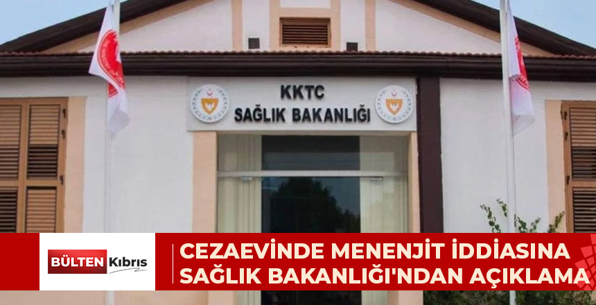 CEZAEVİNDE MENENJİT İDDİASINA SAĞLIK BAKANLIĞI’NDAN AÇIKLAMA