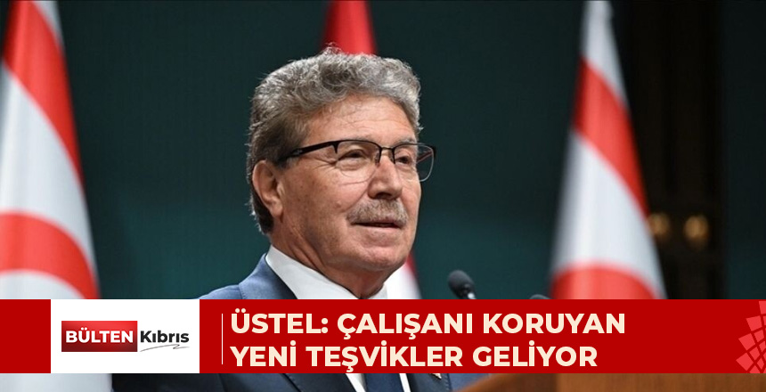 ÇALIŞANI KORUYAN, İŞVERENİ DESTEKLEYEN, KKTC VATANDAŞINI ÖNCELEYEN BİR ADIM DAHA
