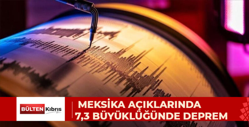 MEKSİKA AÇIKLARINDA 7,3 BÜYÜKLÜĞÜNDE DEPREM…. DEVLET BAŞKANI SHEİNBAUM, HASAR YAŞANMADIĞINI AÇIKLADI