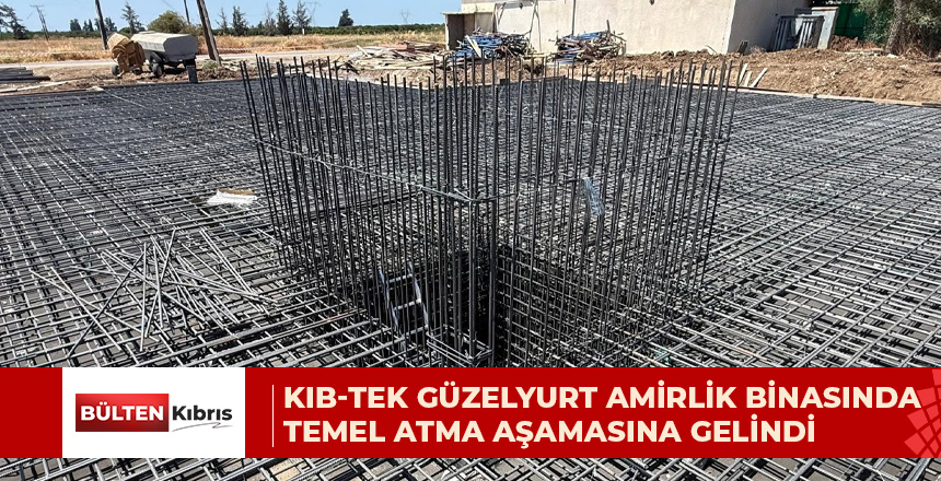 KIB-TEK GÜZELYURT AMİRLİK BİNASINDA TEMEL ATMA AŞAMASINA GELİNDİ