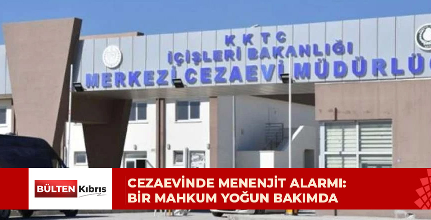 Cezaevinde menenjit alarmı: Bir mahkum yoğun bakımda