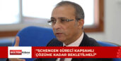 Fikri Toros: Schengen süreci kapsamlı çözüme kadar bekletilmeli