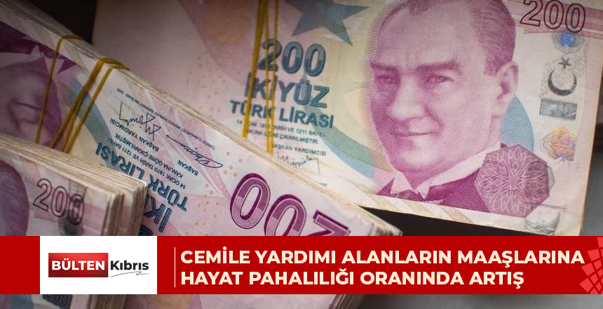 Cemile yardımı alanların maaşlarına hayat pahalılığı oranında artış
