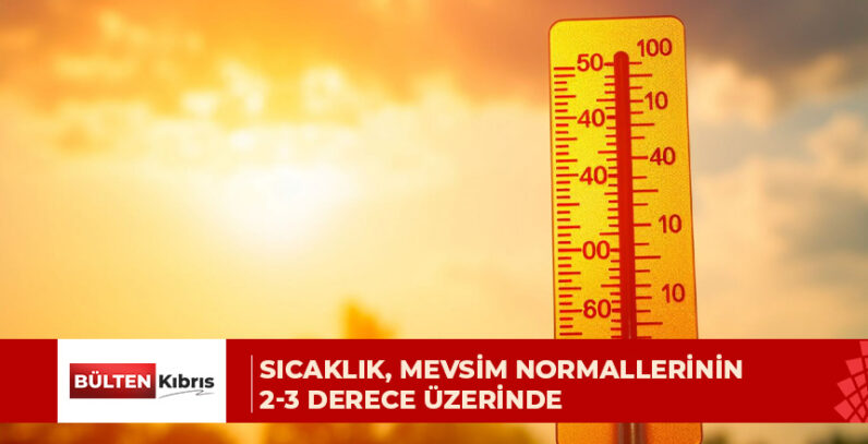 Sıcaklık, mevsim normallerinin 2-3 derece üzerinde
