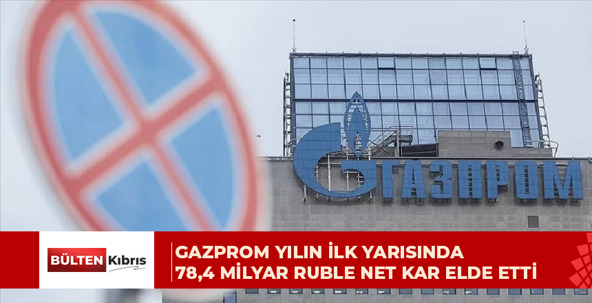 Gazprom yılın ilk yarısında 78,4 milyar ruble net kar elde etti