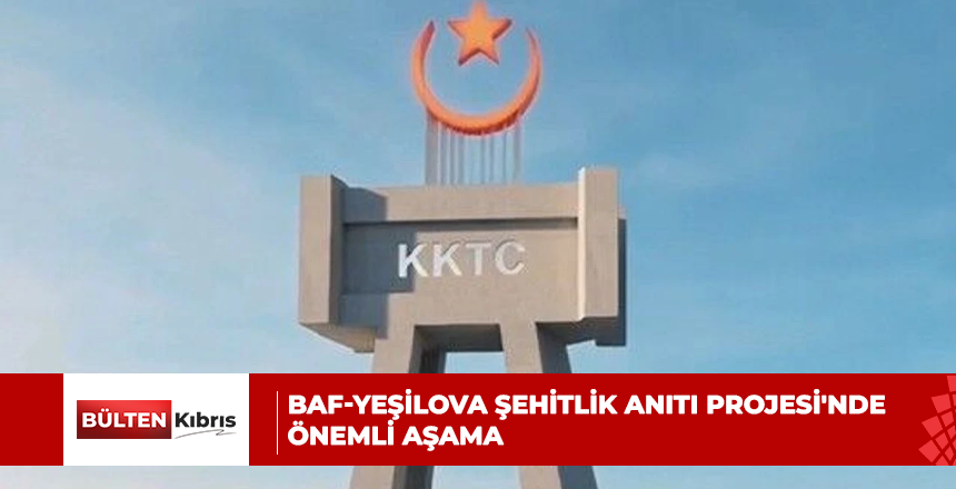 Baf-Yeşilova Şehitlik Anıtı Projesi’nde önemli aşama
