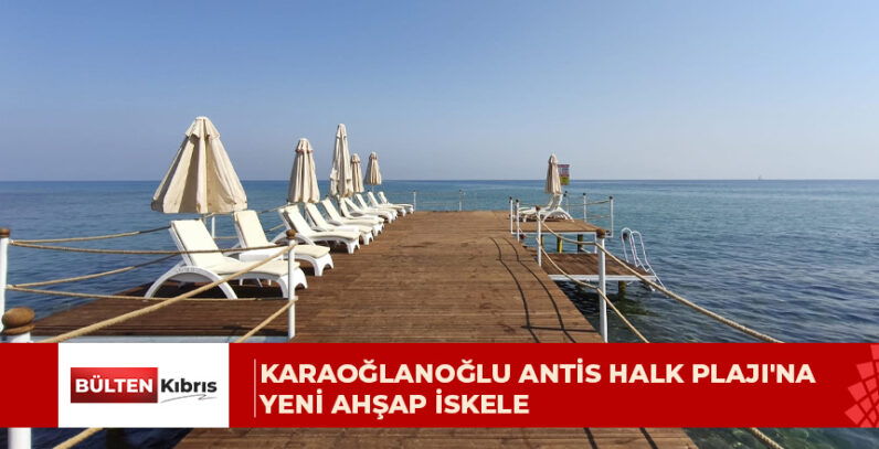 Girne Belediyesi’nden Karaoğlanoğlu Antis Halk Plajı’na yeni ahşap iskele