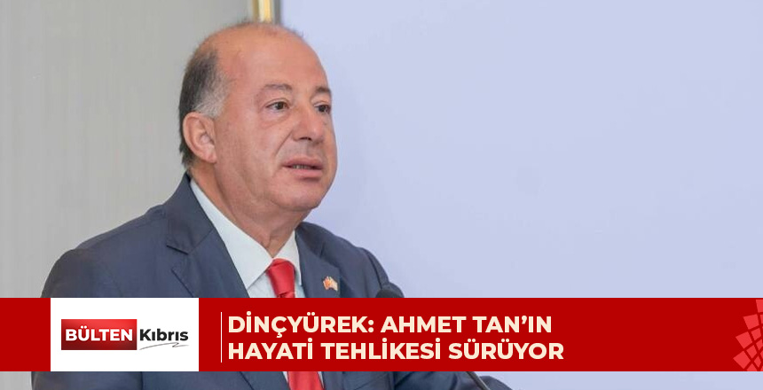 Dinçyürek, Kıbrıslı Türk Ahmet Tan’ın sağlık durumuna ilişkin basın toplantısı düzenledi