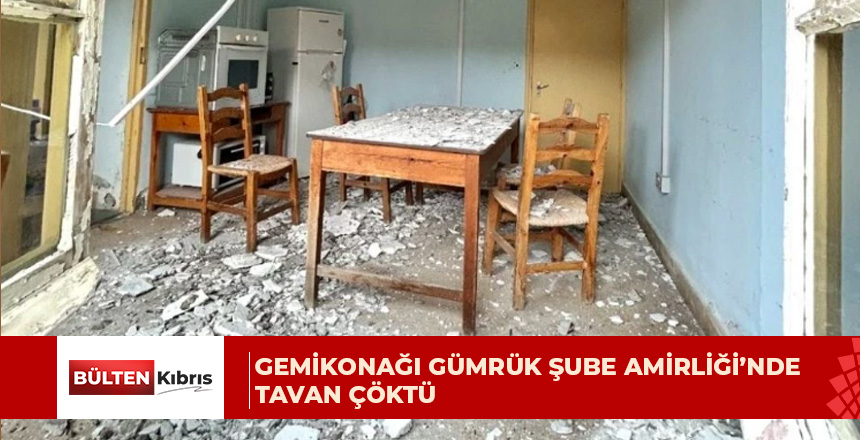 Güç-Sen: Gemikonağı Gümrük Şube Amirliği’nde tavan çöktü, üç yıldır müdahale yok
