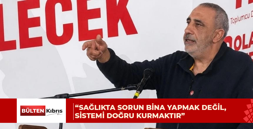 TDP’li Mustafa Emiroğulları: Sağlıkta sorun bina yapmak değil, sistemi doğru kurmaktır
