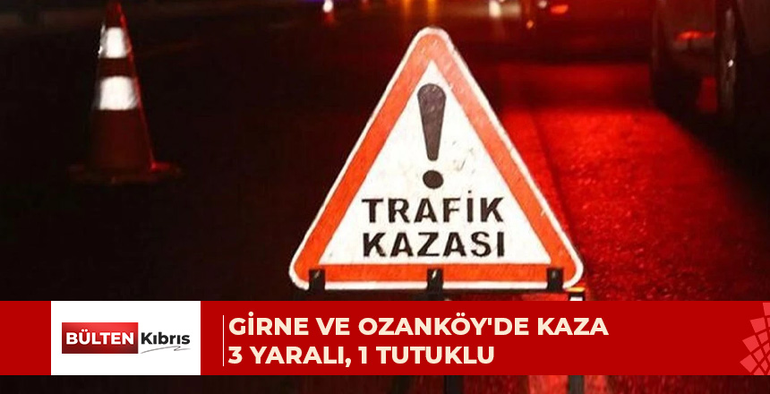 Girne ve Ozanköy’de iki ayrı trafik kazası meydana geldi