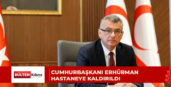 Cumhurbaşkanı Erhürman sergi açılışında fenalaşarak hastaneye kaldırıldı