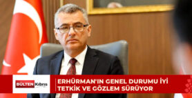 Erhürman’ın sağlık durumuna ilişkin ilk açıklama yapıldı