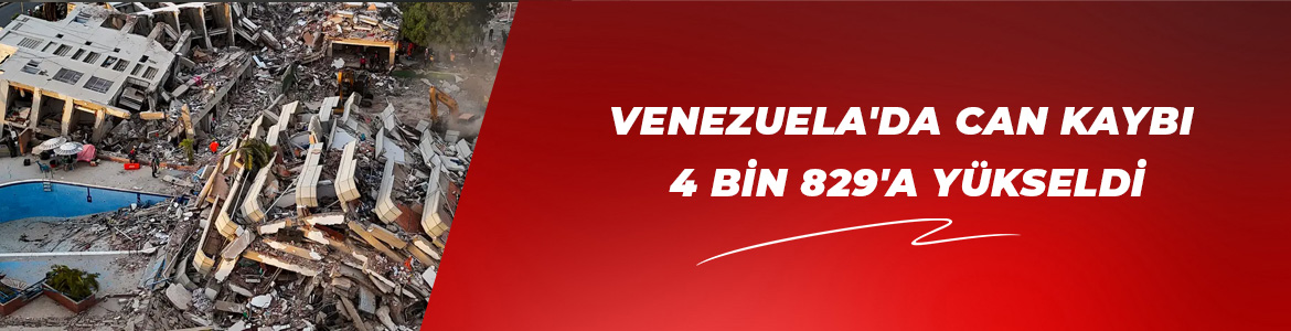 VENEZUELA’DAKİ DEPREMLERDE HAYATINI KAYBEDENLERİN SAYISI 4 BİN 829’A YÜKSELDİ