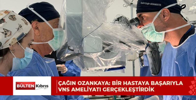 Çağın Ozankaya: Bir hastaya başarıyla VNS ameliyatı gerçekleştirdik