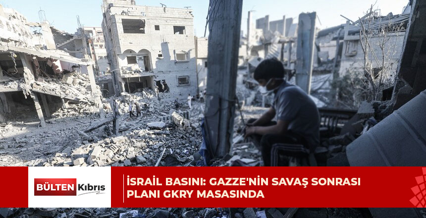 Gazze’nin “Ertesi Gün” planı gündemde