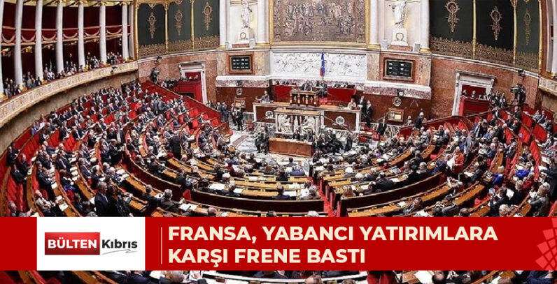 FRANSA’DAN YABANCI YATIRIMLARA DAHA SIKI DENETİM