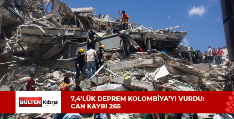 7,4’LÜK DEPREM KOLOMBİYA’YI VURDU: CAN KAYBI 265