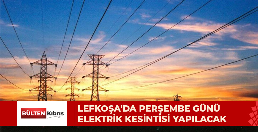 Lefkoşa’da, iki saatlik elektrik kesintisi yapılacak