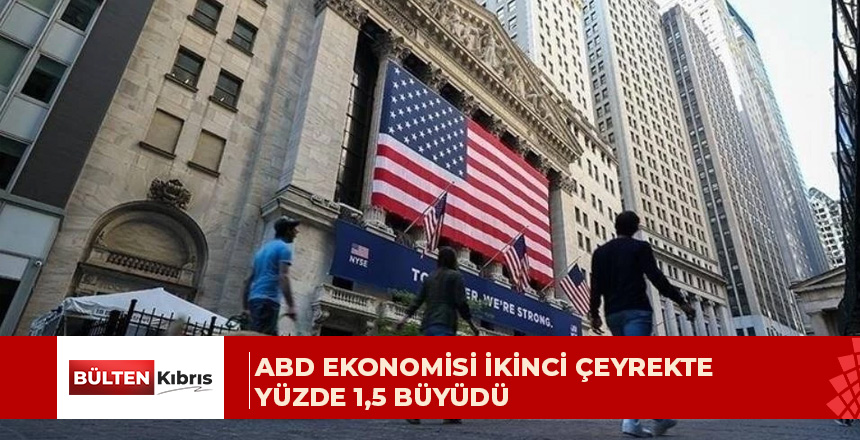 ABD EKONOMİSİ İKİNCİ ÇEYREKTE YÜZDE 1,5 BÜYÜDÜ