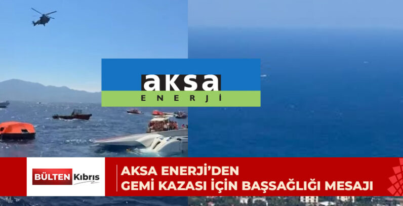 Aksa Enerji’den Girne açıklarındaki gemi kazasına ilişkin taziye mesajı