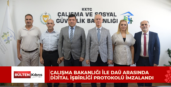 ÇALIŞMA BAKANLIĞI İLE DAÜ ARASINDA DİJİTAL İŞBİRLİĞİ PROTOKOLÜ İMZALANDI