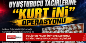 POLİSTEN “KURT İNİ” OPERASYONU: 1,5 KİLO UYUŞTURUCU ELE GEÇİRİLDİ