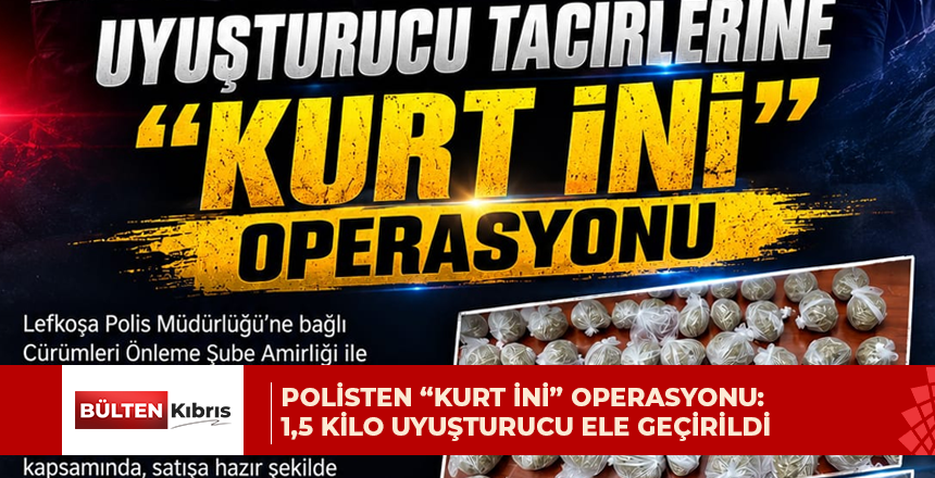 POLİSTEN “KURT İNİ” OPERASYONU: 1,5 KİLO UYUŞTURUCU ELE GEÇİRİLDİ
