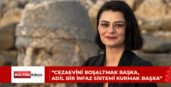 Aslı Murat: İnfaz kuralları günlük siyasete göre değişmemeli