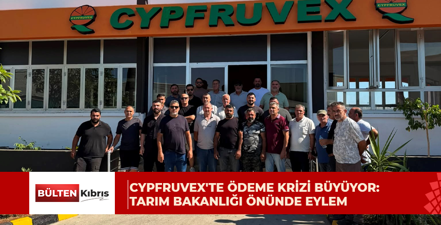 Cypfruvex’te ödeme krizi büyüyor: Kontraktörler Tarım Bakanlığı önünde eylemde