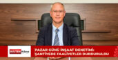 Hasipoğlu: Denetimlerimiz ülkemizin dört bir yanında aynı kararlılıkla devam edecek
