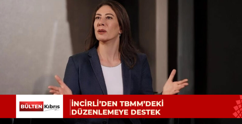 İncirli: TBMM’de kabul edilen düzenleme bölgesel barış ve istikrar açısından tarihi bir adım