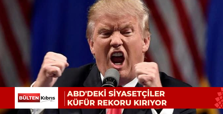 ABD’deki politikacılar küfür konusunda tüm zamanların zirvesinde