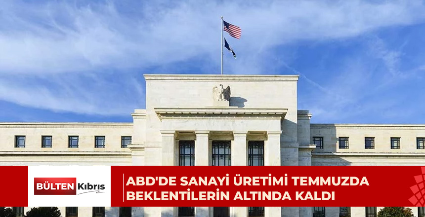 ABD’de sanayi üretimi temmuzda beklentilerin altında kaldı