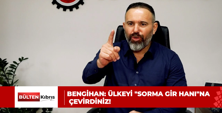 Güven Bengihan: Ülkeyi “sorma gir hanı”na çevirdiniz!