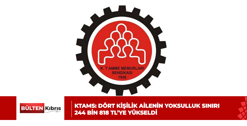 KTAMS: DÖRT KİŞİLİK AİLENİN YOKSULLUK SINIRI 244 BİN 818 TL’YE YÜKSELDİ