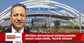 Öztürk: Ercan’daki düzenlemenin amacı ceza değil, trafik düzeni