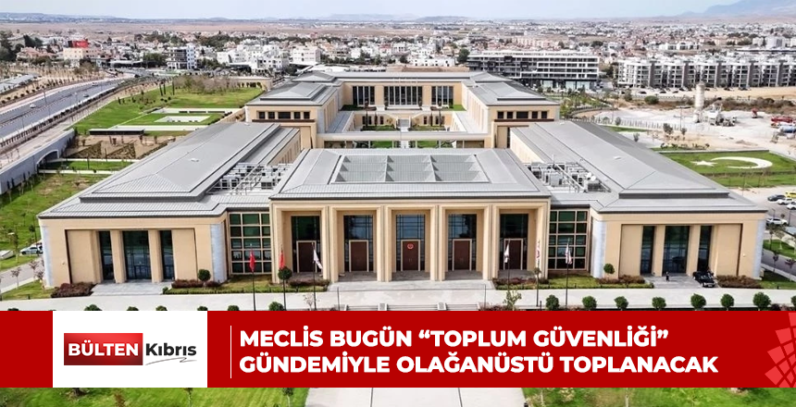 Meclis bugün “Toplum Güvenliği” gündemiyle olağanüstü toplanacak