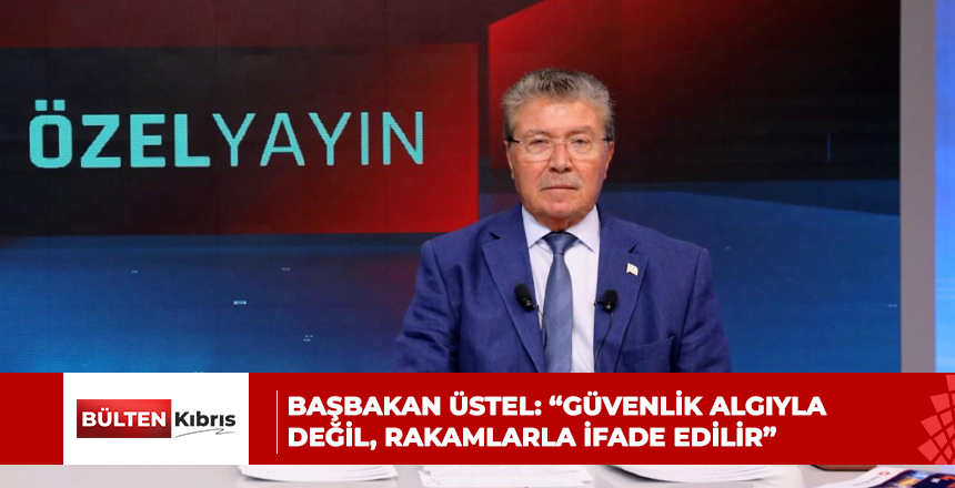 Başbakan Üstel: “Güvenlik algıyla değil, rakamlarla ifade edilir”