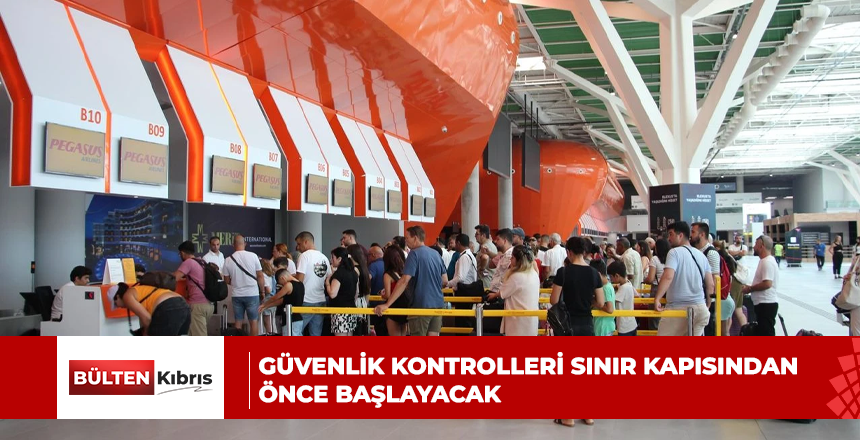 Ülkeye girişte yeni dönem: Güvenlik kontrolleri sınır kapısından önce başlayacak