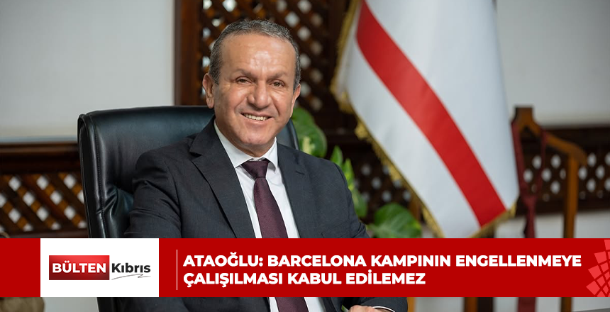 Ataoğlu: Barcelona kampının engellenmeye çalışılması kabul edilemez
